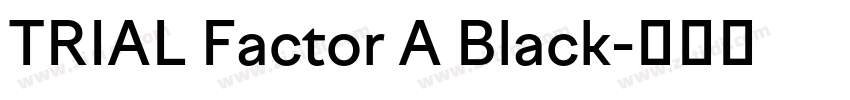 TRIAL Factor A Black字体转换